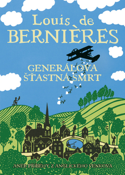 Generálova šťastná smrt: příběhy z anglického venkova (2009) by Louis de Bernières