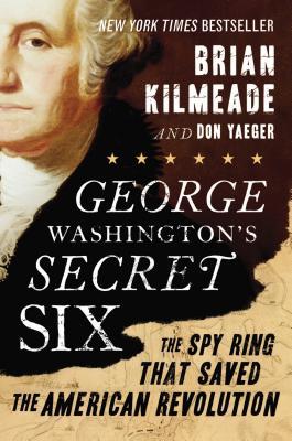 George Washington's Secret Six: The Spy Ring That Saved the American Revolution (2013)