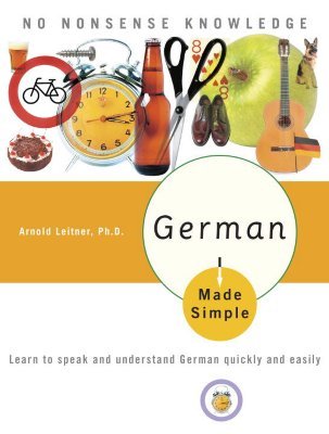 German Made Simple: Learn to speak and understand German quickly and easily (2006) by Arnold Leitner