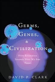 Germs, Genes, & Civilization: How Epidemics Shaped Who We Are Today (2000) by David P. Clark