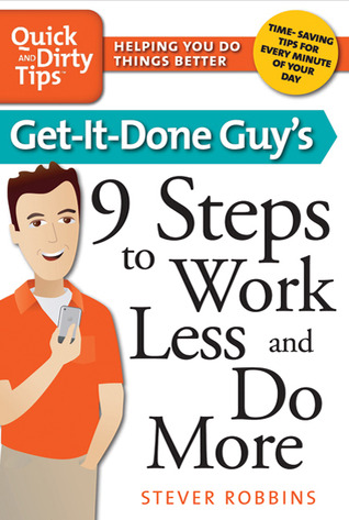 Get-It-Done Guy's 9 Steps to Work Less and Do More (2010) by Stever Robbins