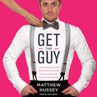 Get the Guy: How to Find, Attract, and Keep Your Ideal Mate (2013)