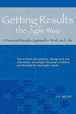 Getting Results the Agile Way: A Personal Results System for Work and Life (2010) by J.D. Meier