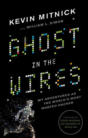 Ghost in the Wires: My Adventures as the World's Most Wanted Hacker (2011) by Kevin D. Mitnick