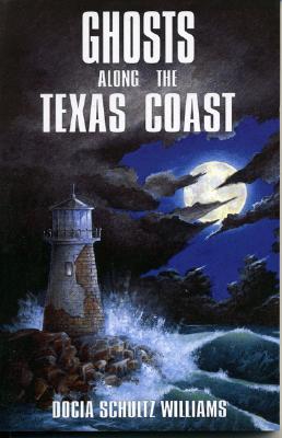 Ghosts Along the Texas Coast (1998) by Docia Schultz Williams