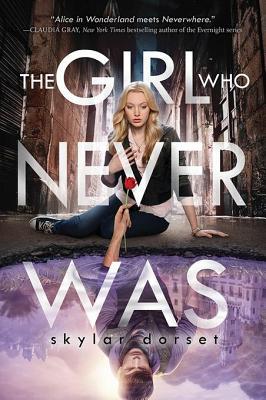 Girl Who Never Was: Otherworld Book One (2014) by Skylar Dorset