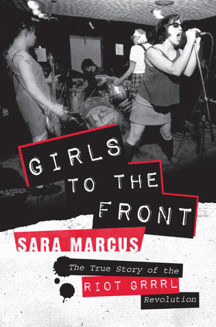 Girls to the Front: The True Story of the Riot Grrrl Revolution (2010)