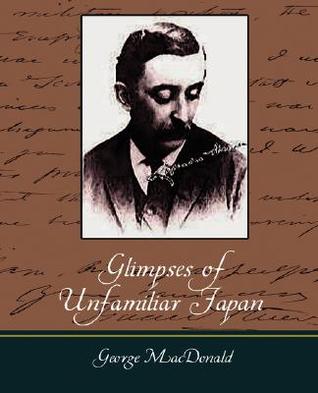 Glimpses of Unfamiliar Japan (2007) by Lafcadio Hearn