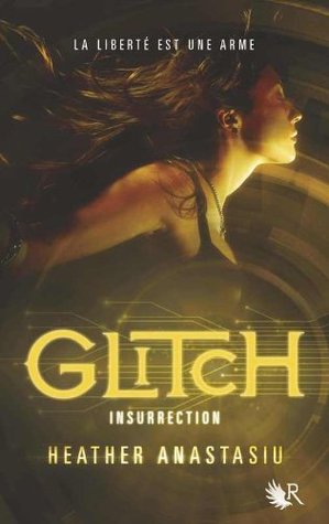 Glitch, tome 3 : Insurrection (2013) by Heather Anastasiu