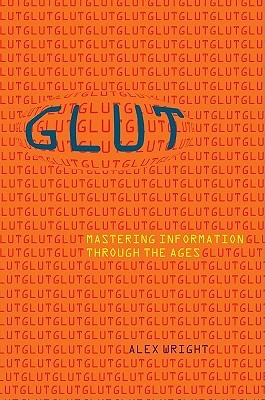 Glut: Mastering Information through the Ages (2007) by Alex Wright