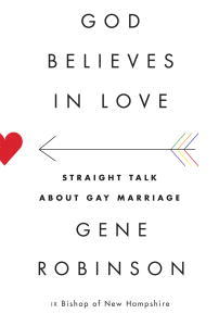 God Believes in Love: Straight Talk About Gay Marriage (2012) by Gene Robinson