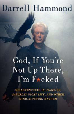 God, If You're Not Up There, I'm F*cked: Tales Of Stand-Up, Saturday Night Live, And Other Mind-Altering Mayhem (2000)