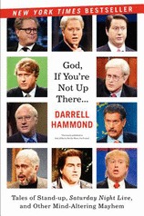 God, If You're Not Up There...: Tales of Stand-up, Saturday Night Live, and Other Mind-Altering Mayhem (2012) by Darrell Hammond