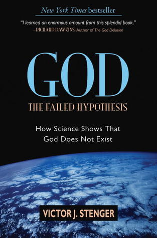 God: The Failed Hypothesis: How Science Shows That God Does Not Exist (2007) by Victor J. Stenger