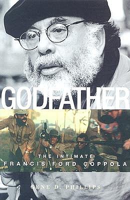 Godfather: The Intimate Francis Ford Coppola (2004) by Gene D. Phillips