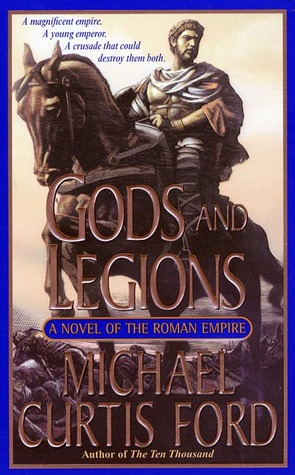 Gods and Legions: A Novel of the Roman Empire (2003) by Michael Curtis Ford