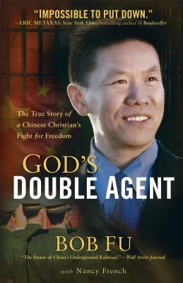 God's Double Agent: The True Story of a Chinese Christian's Fight for Freedom (2013) by Bob Fu