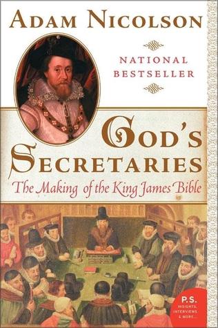 God's Secretaries: The Making of the King James Bible (2005) by Adam Nicolson