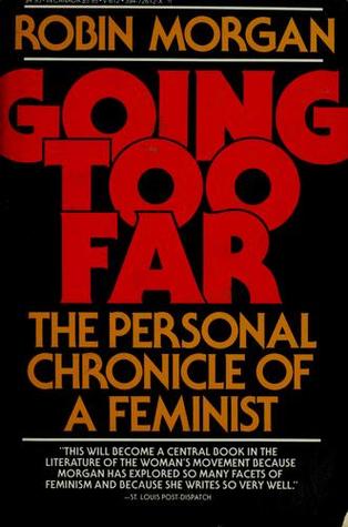 Going Too Far: The Personal Chronicle of a Feminist (1978) by Robin Morgan