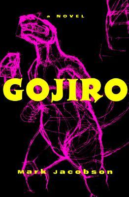 Gojiro: A Novel (1997) by Mark Jacobson