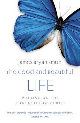 Good and Beautiful Life: Putting on the Character of Christ (2011)