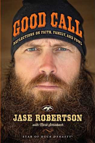 Good Call: Reflections on Faith, Family, and Fowl (2014) by Jase Robertson