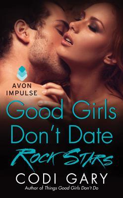 Good Girls Don't Date Rock Stars (2014) by Codi Gary