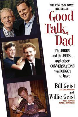 Good Talk, Dad: The Birds and the Bees...and Other Conversations We Forgot to Have (2014) by Bill Geist