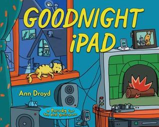 Goodnight iPad: A Parody for the Next Generation (2011) by Ann Droyd