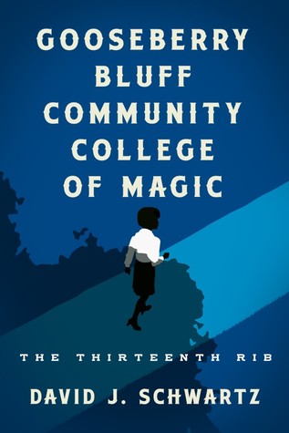 Gooseberry Bluff Community College of Magic: The Thirteenth Rib (2013) by David J.  Schwartz