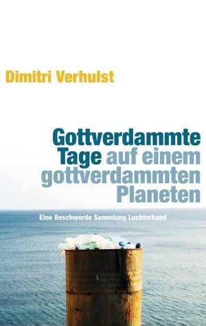 Gottverdammte Tage auf einem gottverdammten Planeten. Eine Beschwerde (2008)