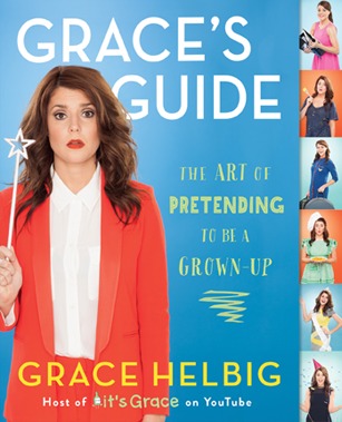 Grace's Guide: The Art of Pretending to Be a Grown-up (2014) by Grace Helbig