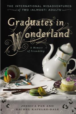 Graduates in Wonderland: The International Misadventures of Two (Almost) Adults (2014) by Jessica Pan