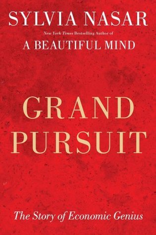 Grand Pursuit: A History of Economic Genius (2011) by Sylvia Nasar