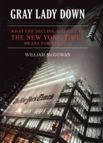 Gray Lady Down: What the Decline and Fall of the New York Times Means for America (2010) by William McGowan