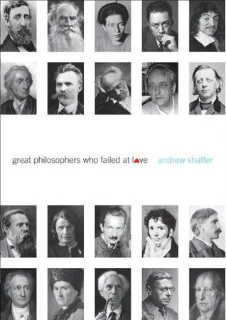 Great Philosophers Who Failed at Love (2011) by Andrew Shaffer