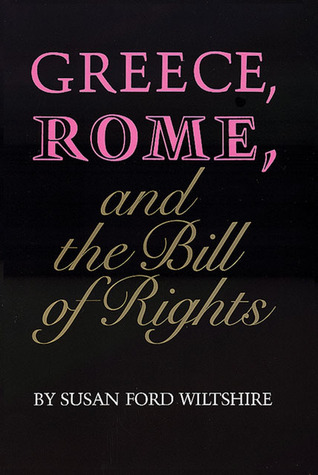 Greece, Rome, and the Bill of Rights (1992) by Susan Ford Wiltshire