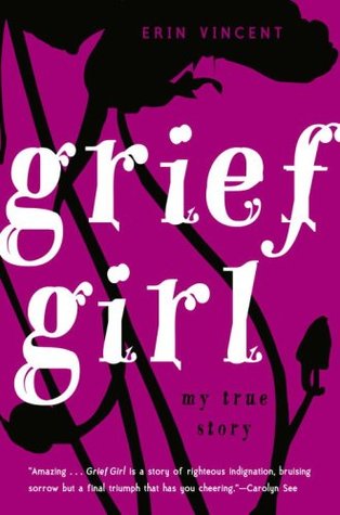 Grief Girl: My True Story (2007) by Erin Vincent