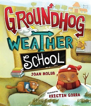 Groundhog Weather School (2009) by Joan Holub