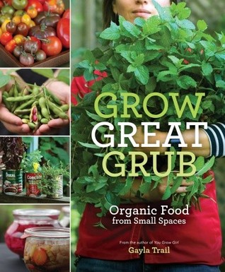 Grow Great Grub: Organic Food from Small Spaces (2010)