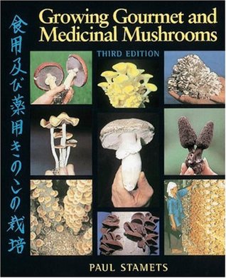 Growing Gourmet and Medicinal Mushrooms (2000) by Paul Stamets