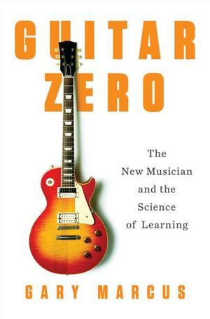 Guitar Zero: The New Musician and the Science of Learning (2012)