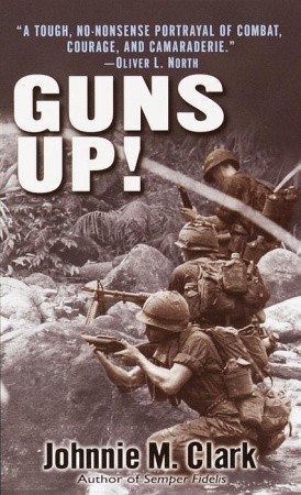 Guns Up!: A Firsthand Account of the Vietnam War (2002) by Johnnie M. Clark