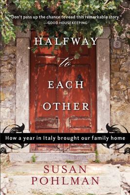 Halfway to Each Other: How a Year in Italy Brought Our Family Home (2009) by Susan Pohlman