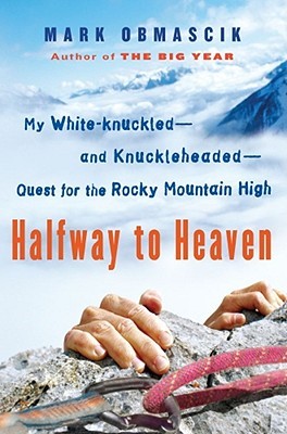 Halfway to Heaven: My White-knuckled--and Knuckleheaded--Quest for the Rocky Mountain High (2009)