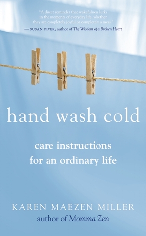 Hand Wash Cold: Care Instructions for an Ordinary Life (2010) by Karen Maezen Miller