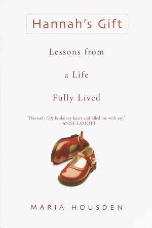 Hannah's Gift: Lessons from a Life Fully Lived (2003) by Maria Housden