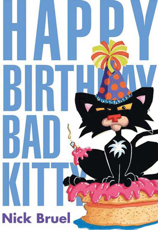 Happy Birthday, Bad Kitty (2009) by Nick Bruel