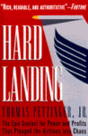 Hard Landing: The Epic Contest for Power and Profits That Plunged the Airlines into Chaos (1996) by Thomas Petzinger