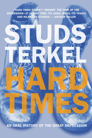 Hard Times: An Oral History of the Great Depression (2005) by Studs Terkel